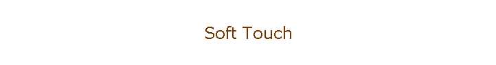 Soft Touch